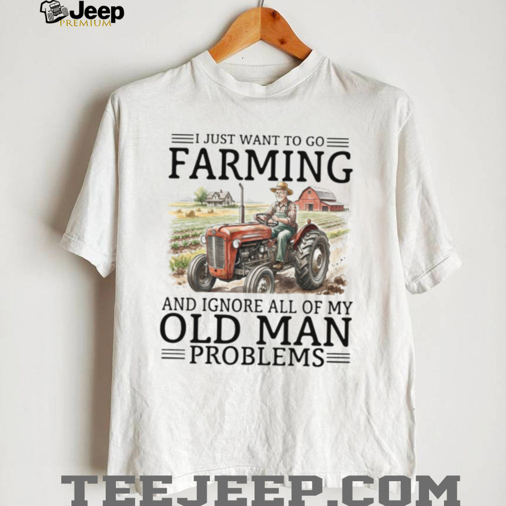 Old Man Problems Farming T Shirt Funny Tractor Driver Gift