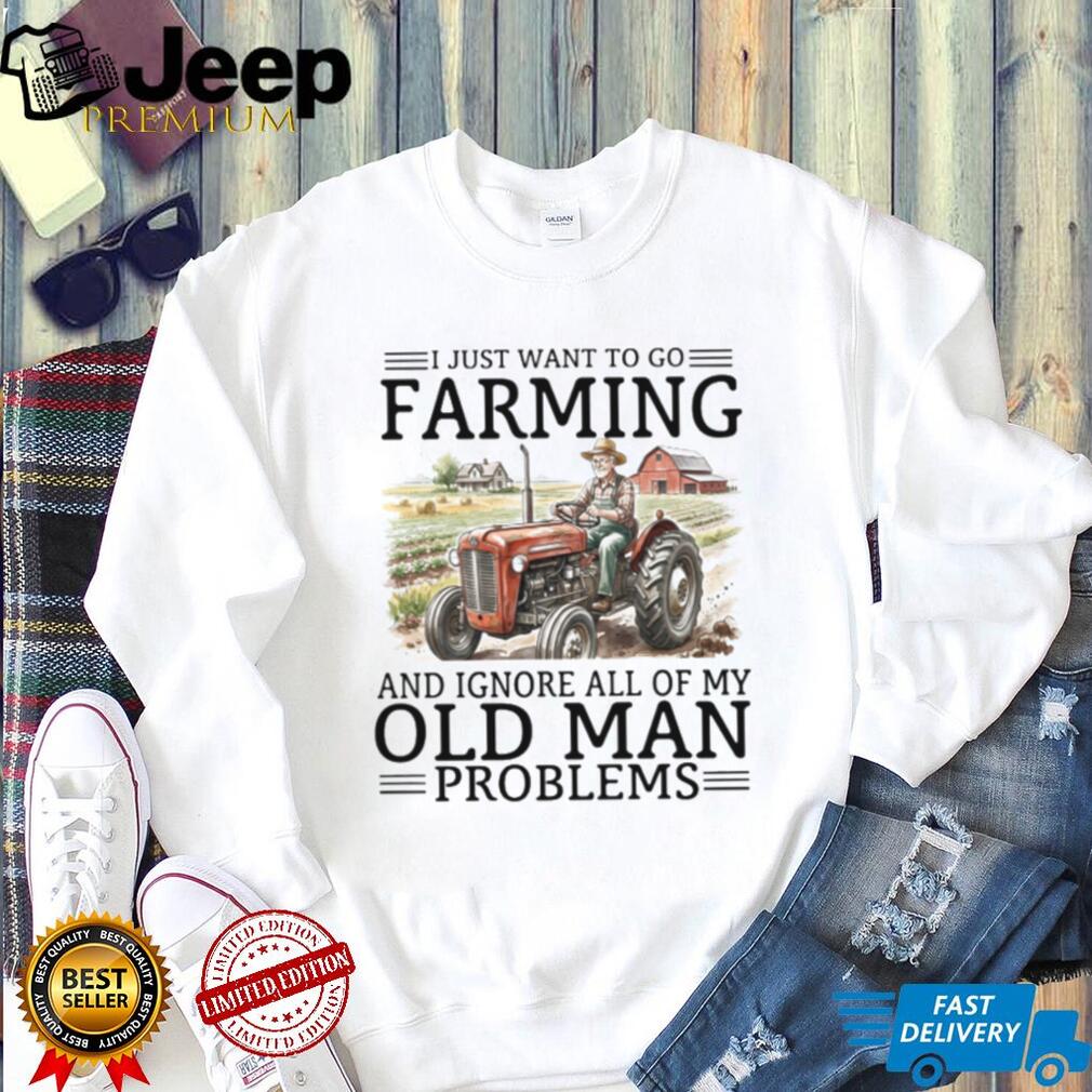 Old Man Problems Farming T Shirt Funny Tractor Driver Gift