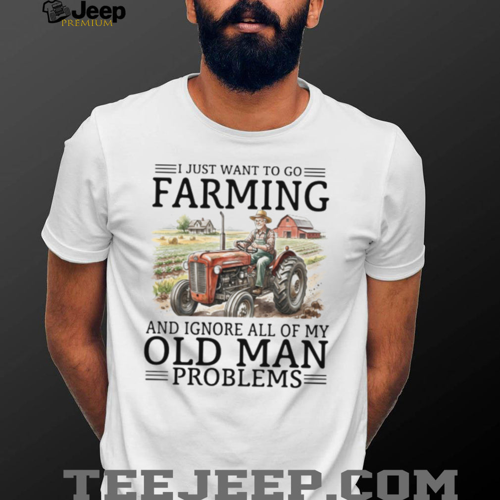 Old Man Problems Farming T Shirt Funny Tractor Driver Gift
