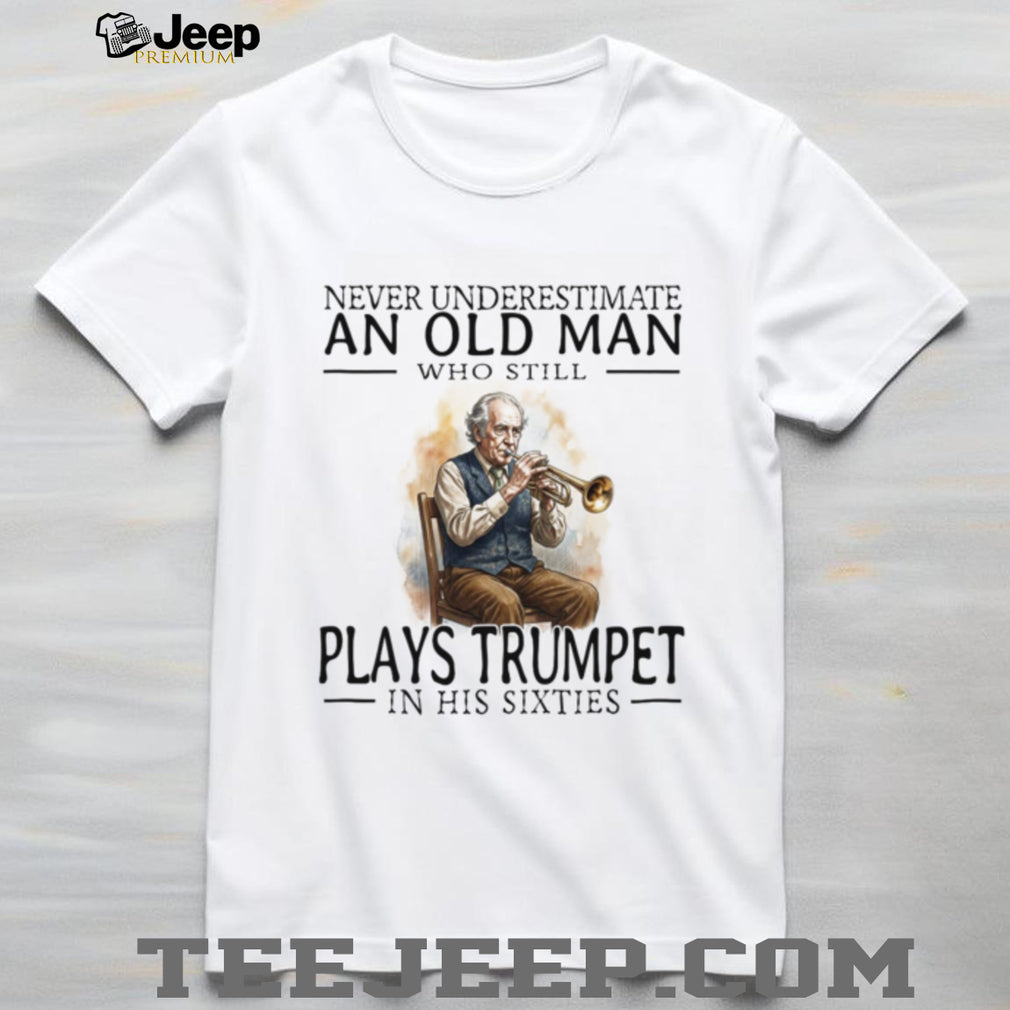 Old Man Trumpet Player Musician Retirement Hobby Sixties Shirt