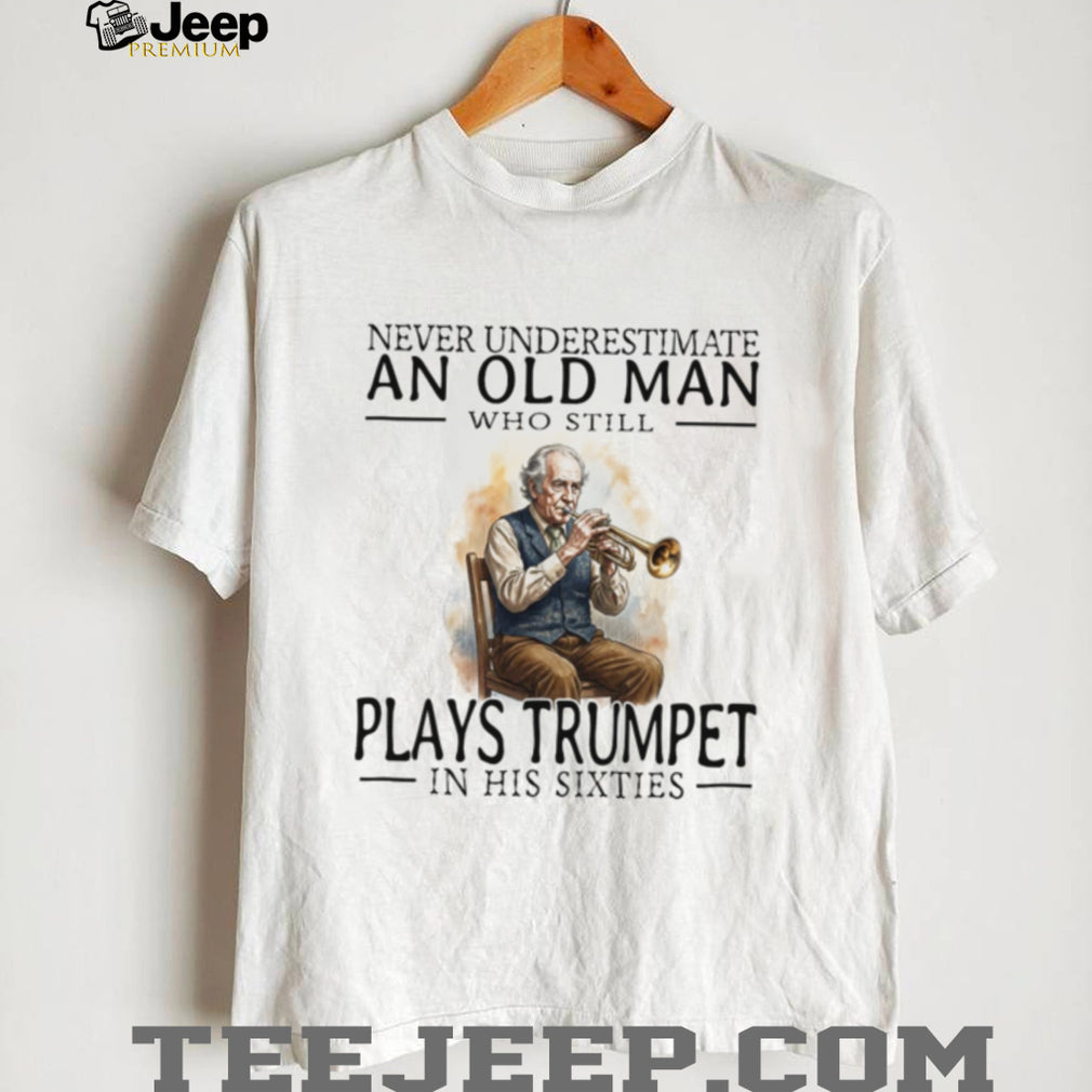 Old Man Trumpet Player Musician Retirement Hobby Sixties Shirt