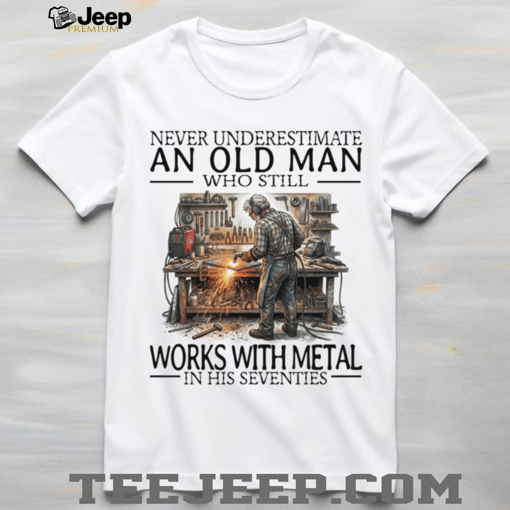 Old Man Welder Metal Worker Still Working Funny Graphic Shirt