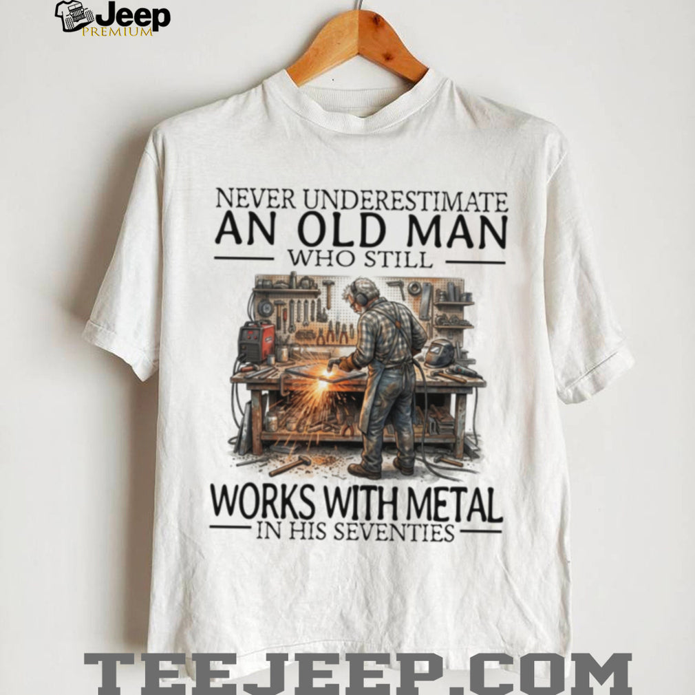 Old Man Welder Metal Worker Still Working Funny Graphic Shirt