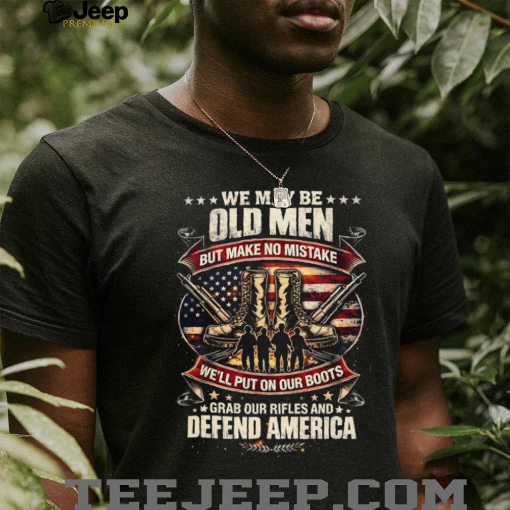 Old Men Defend America Patriotic Veteran Boots and Rifles T Shirt