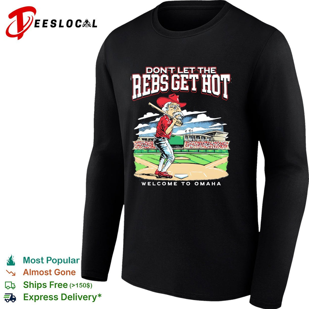 Ole Miss don’t let the Rebs get hot welcome to Omaha College World Series shirt