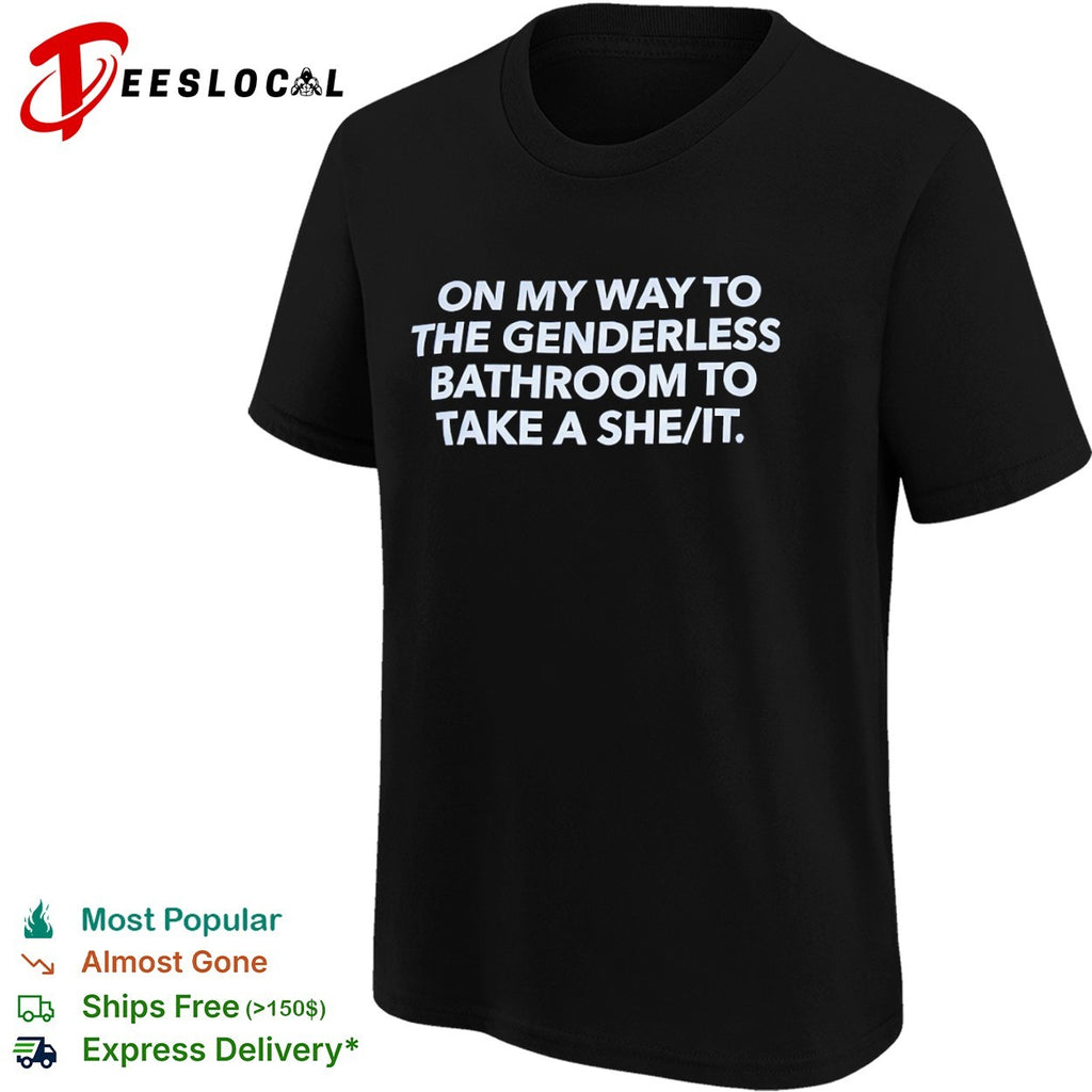 On my way to the genderless bathroom to take a she it shirt