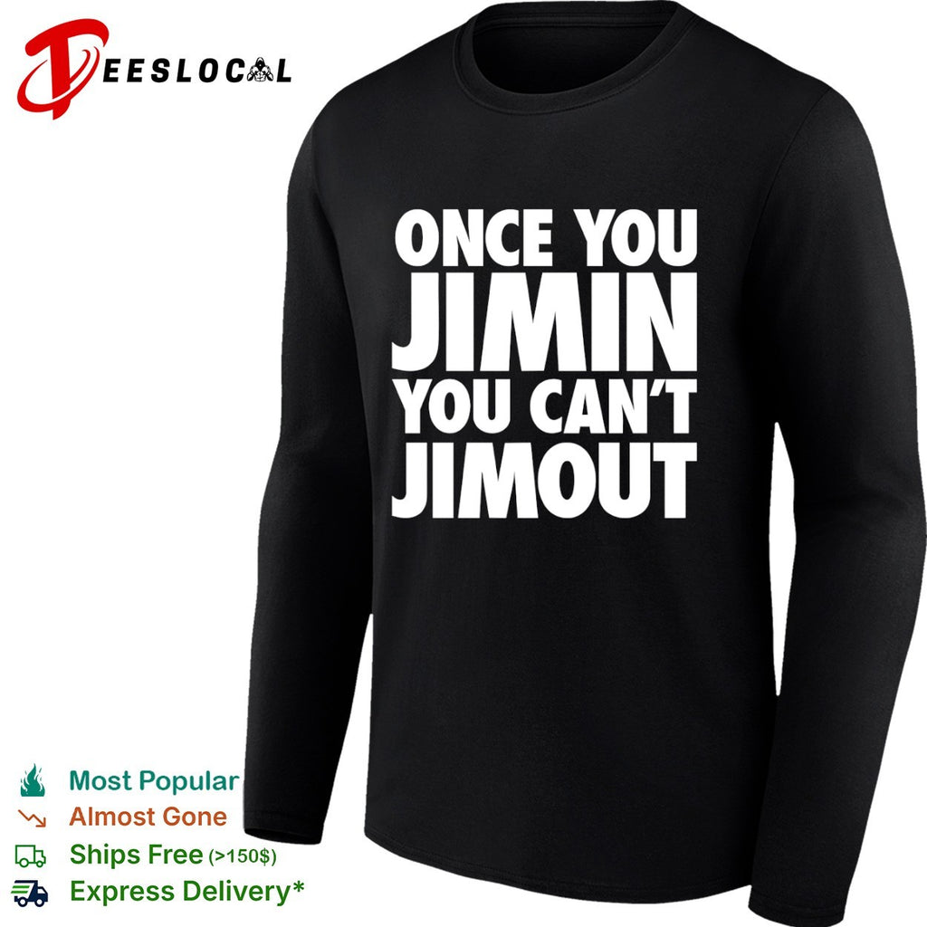 Once you Jimin you cant Jimout BTS Kpop Shirt