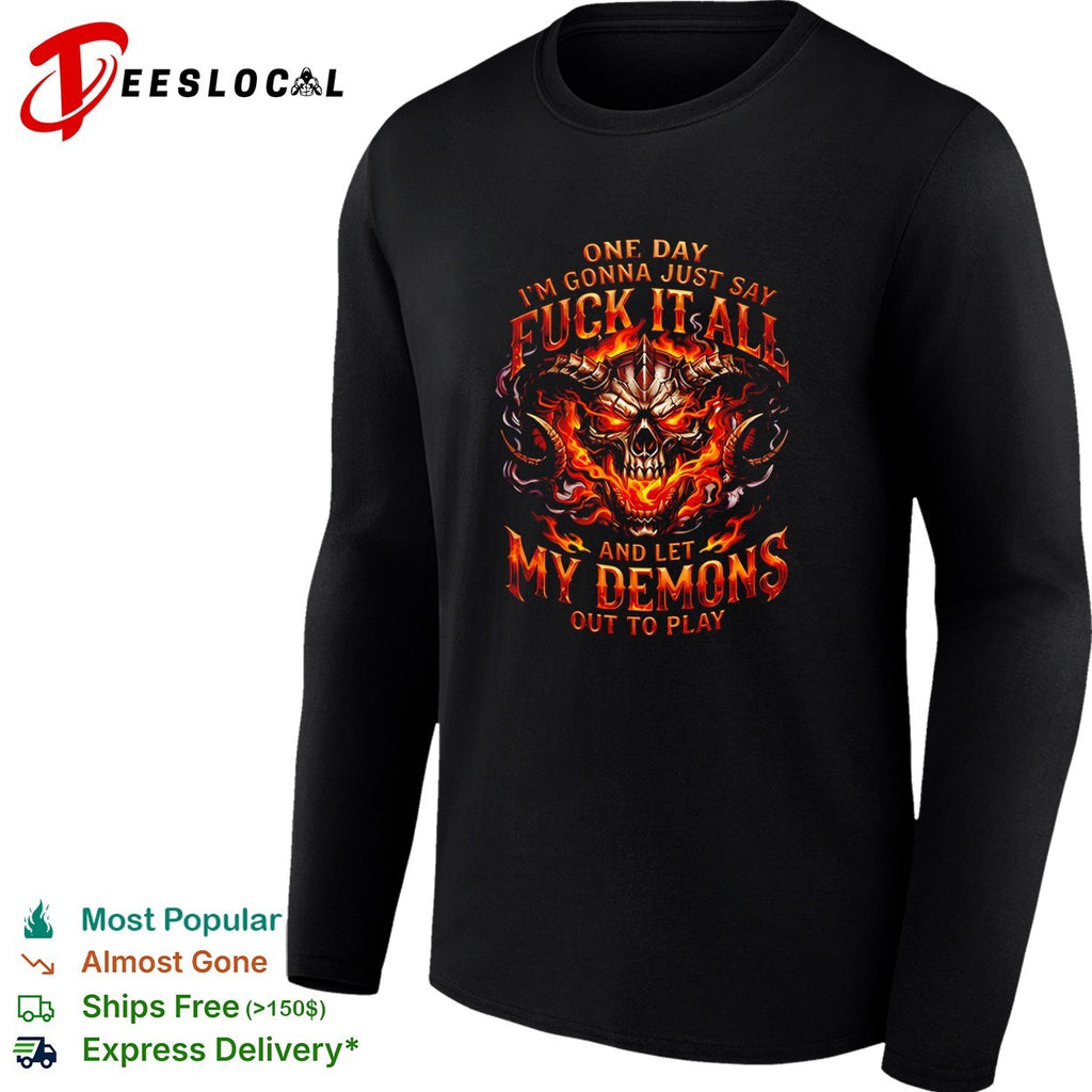 One day I’m gonna just say fuck it all and let my demons out to play shirt