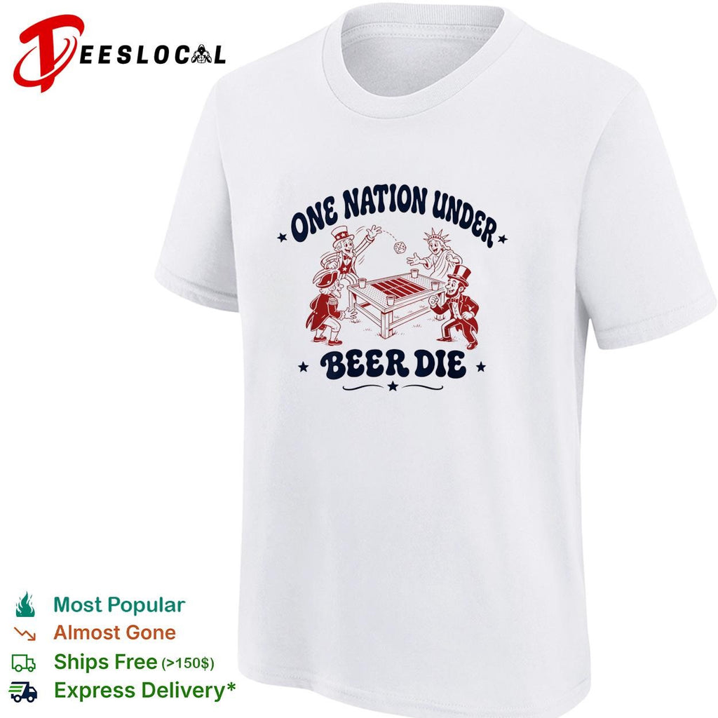 One nation under beer die founding fathers patriotic drinking funny shirt