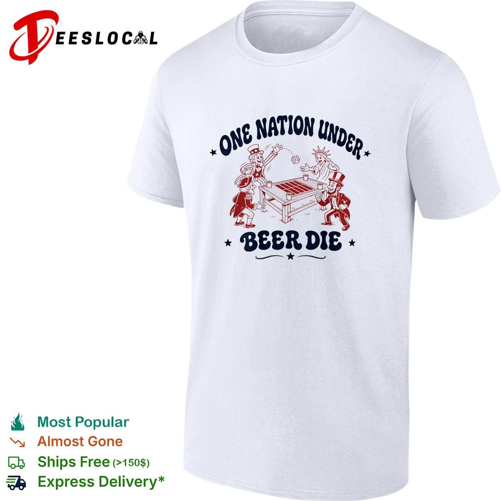 One nation under beer die founding fathers patriotic drinking funny shirt