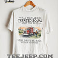 Only The Best Men Still Drive Big Rigs In Their Seventies Trucker T Shirt