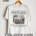 Only The Best Men Still Fix Plumbing In Their Seventies Plumber T Shirt