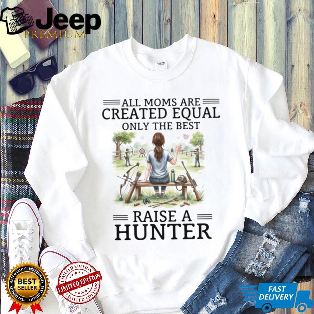 Only The Best Moms Raise A Hunter Archery and Rifle Mom T Shirt