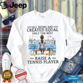 Only The Best Moms Raise A Tennis Player T Shirt, Tennis Mom Apparel