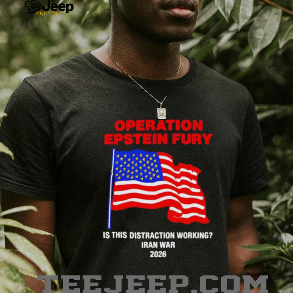Operation Epstein Fury 2026 Iran War Distraction Political Satire T Shirt