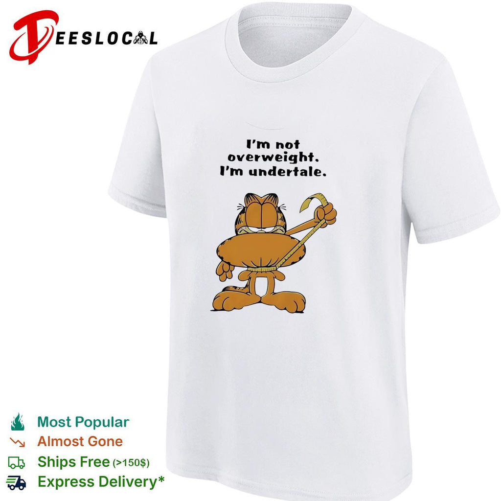 Orange cat I’m not overweight I’m undertale humor cat quote shirt