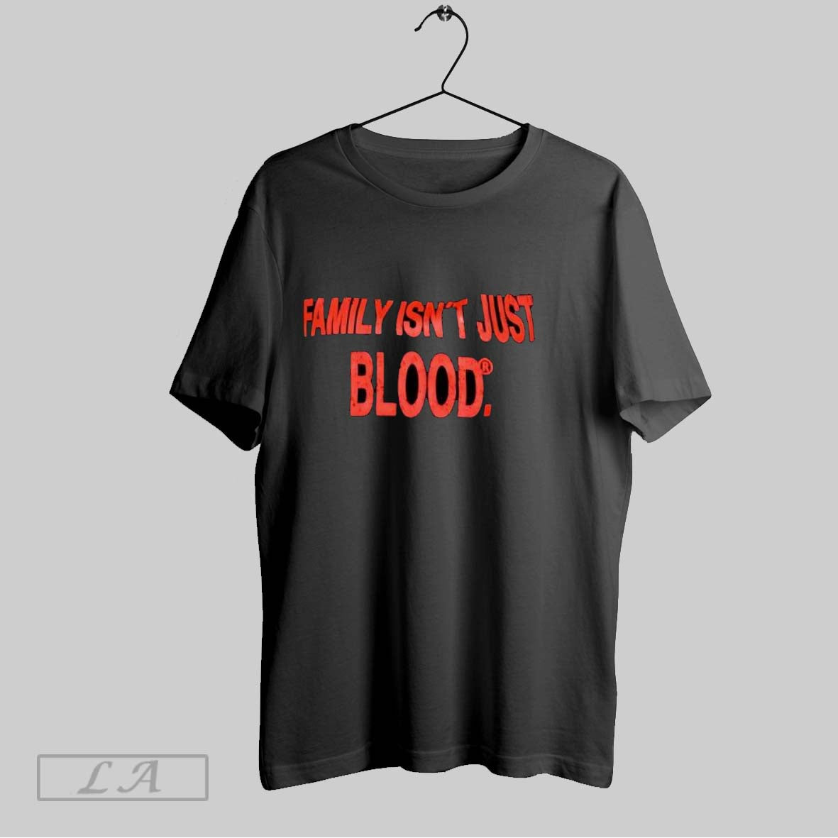 Original Family Isnt Just Blood T Shirt