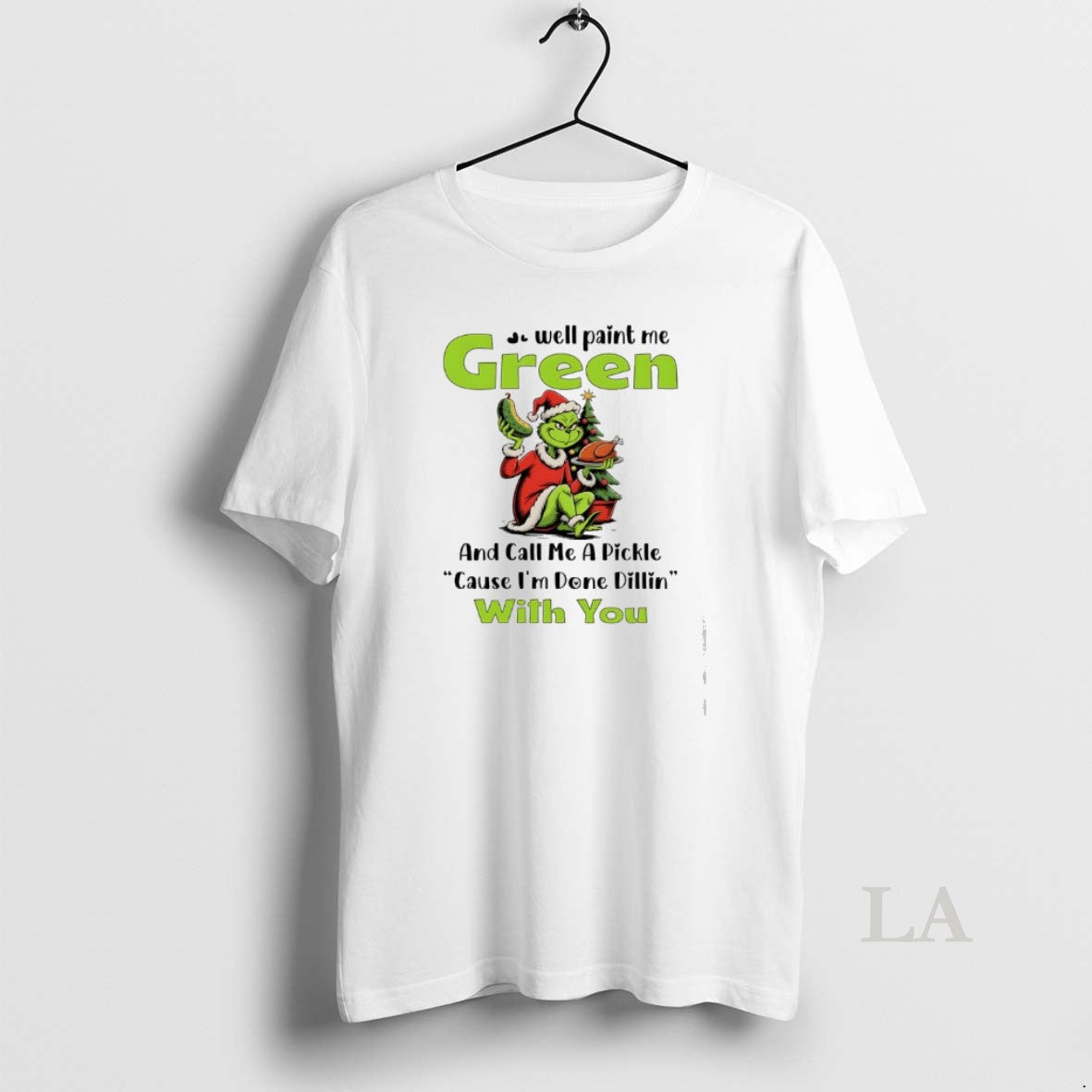 Original Grinch Well Paint Me Green And Call Me A Pickle Cause Im Done Dillin