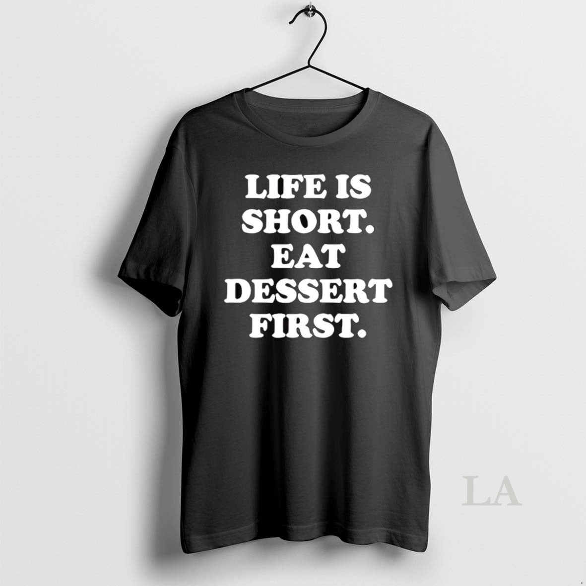 Original Life Is Short Eat Dessert First