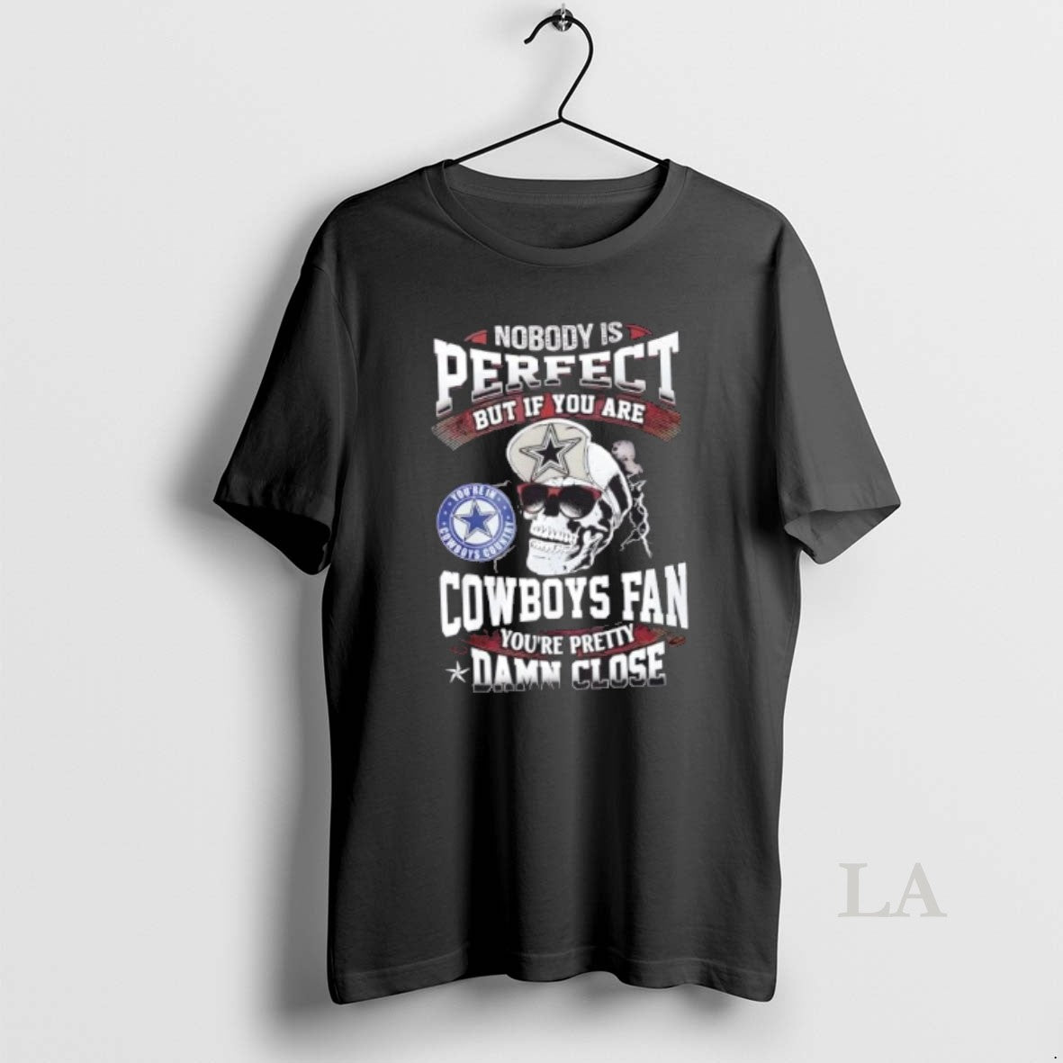 Original Nobody Is Perfect But If You Are Dallas Cowboys Fan Youre Pretty Damn Close