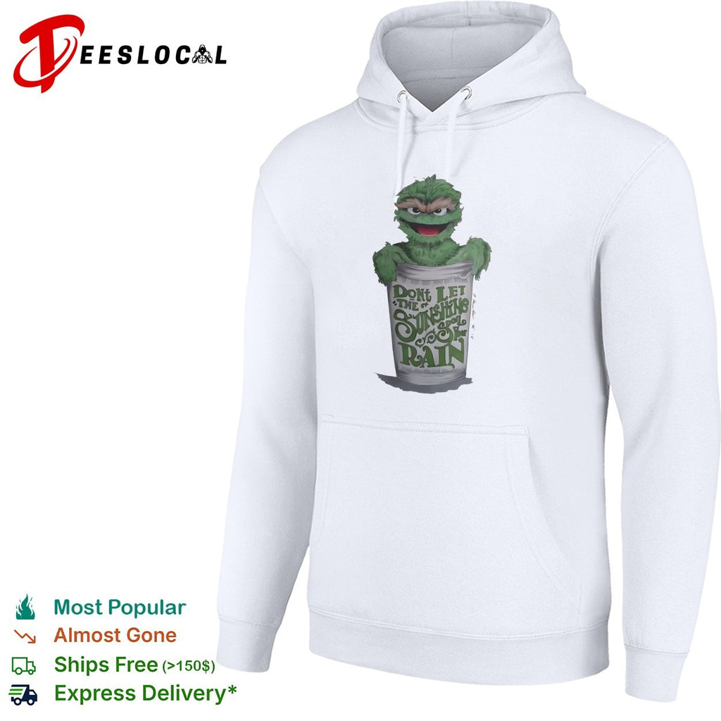 Oscar the Grouch don’t let the sunshine spoil your rain shirt