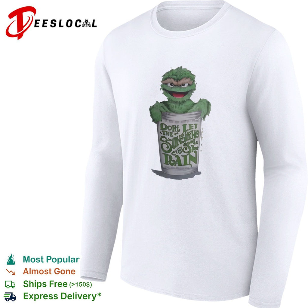 Oscar the Grouch don’t let the sunshine spoil your rain shirt