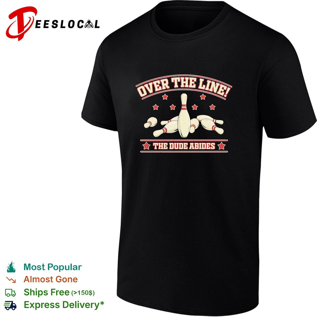 Over The Line The Dude Abides The Big Lebowski Bowling Movie Quote shirt