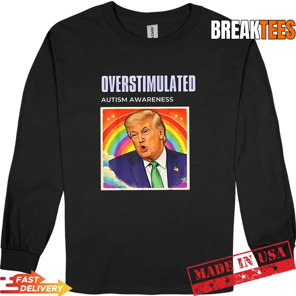 Overstimulated Autism Awareness Funny Political Trump Meme Shirt