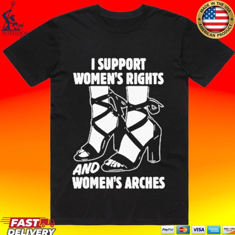 I Support Women’s Rights And Women’s Arches T-shirt