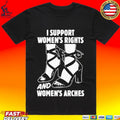 I Support Women’s Rights And Women’s Arches T-shirt
