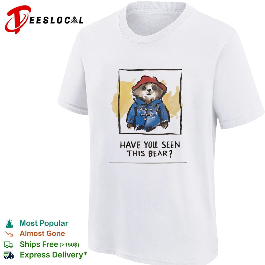 Paddington Bear Have You Seen This Bear shirt