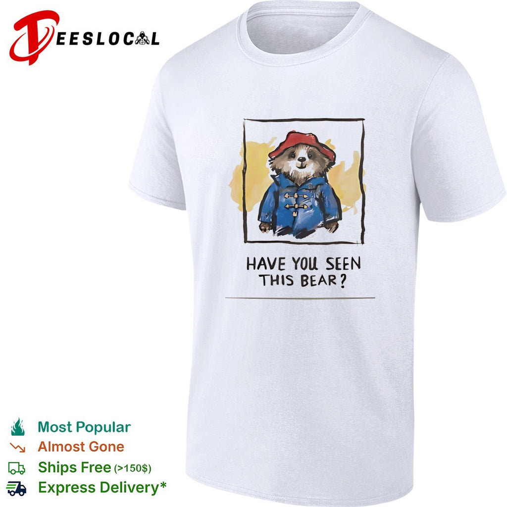 Paddington Bear Have You Seen This Bear shirt
