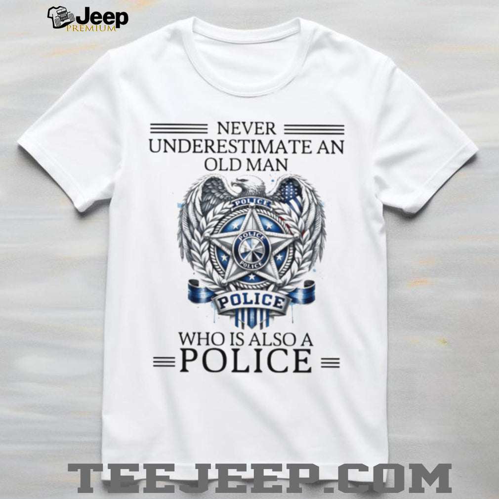 Patriotic Eagle Police Badge T Shirt Never Underestimate An Old Man
