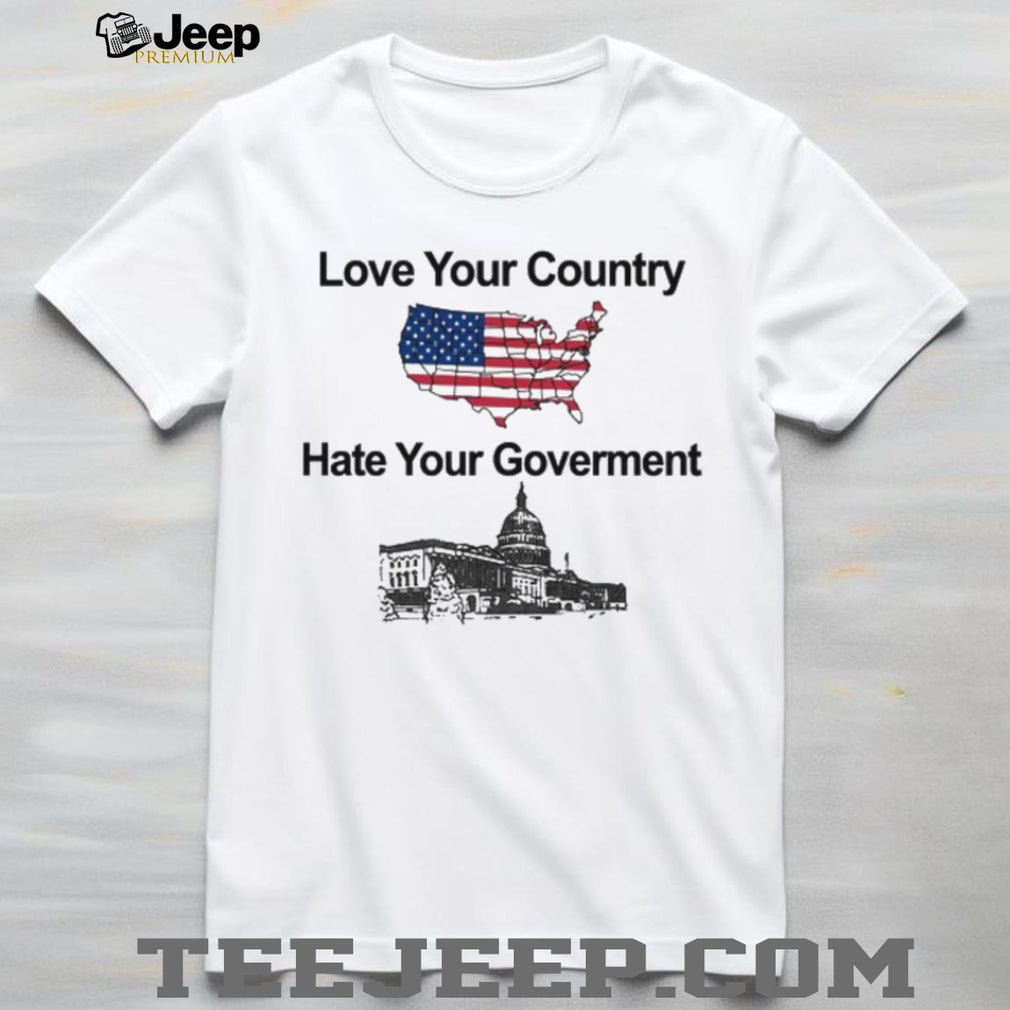 Patriotic Love Your Country Hate Your Government USA T Shirt