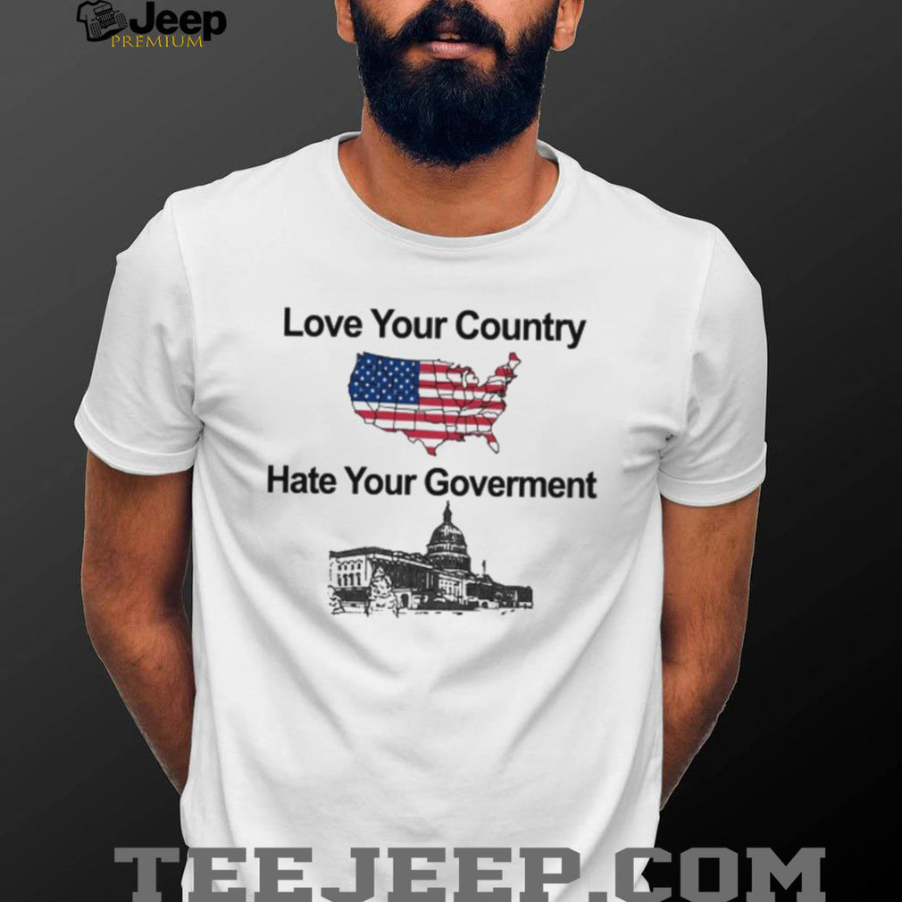 Patriotic Love Your Country Hate Your Government USA T Shirt