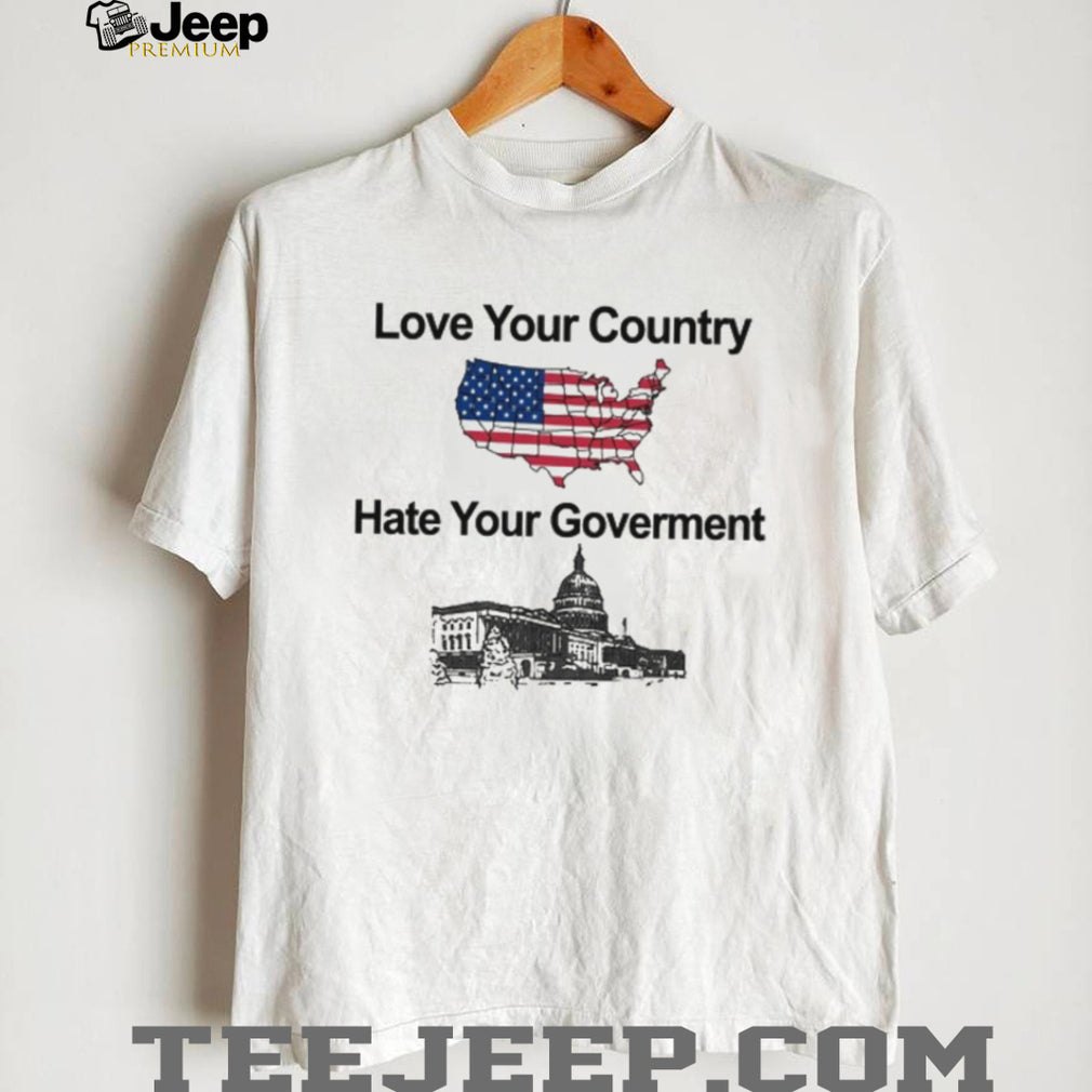 Patriotic Love Your Country Hate Your Government USA T Shirt