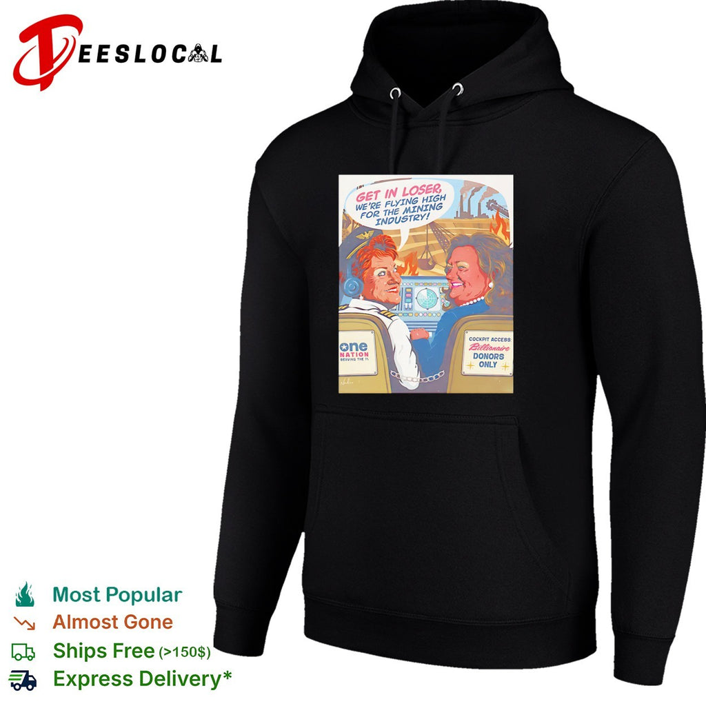 Pauline Hanson Gina Rinehart cockpit get in loser we are flying high for the mining industry shirt