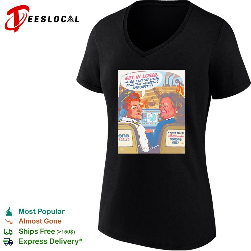 Pauline Hanson Gina Rinehart cockpit get in loser we are flying high for the mining industry shirt