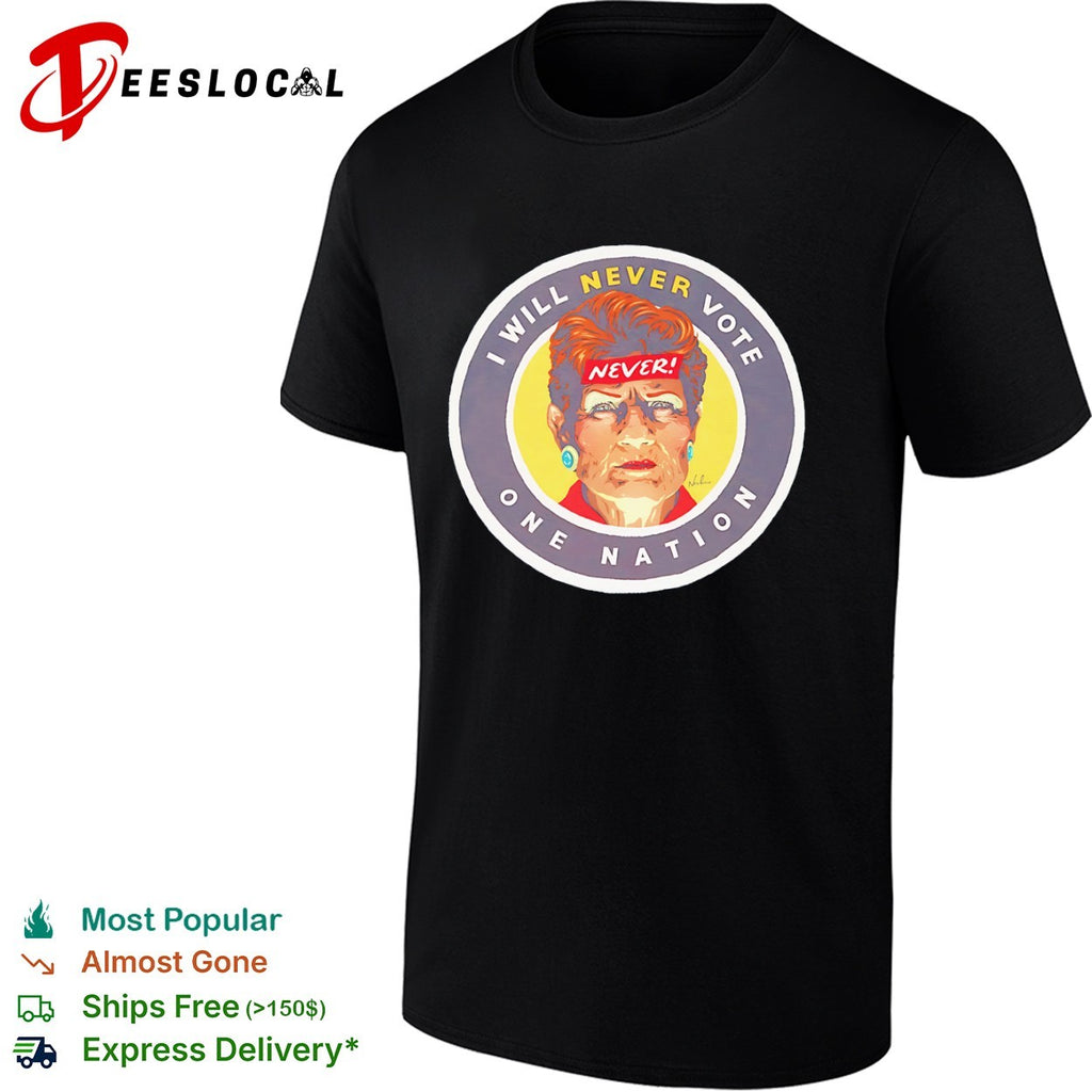Pauline Hanson One Nation woman I will never vote shirt