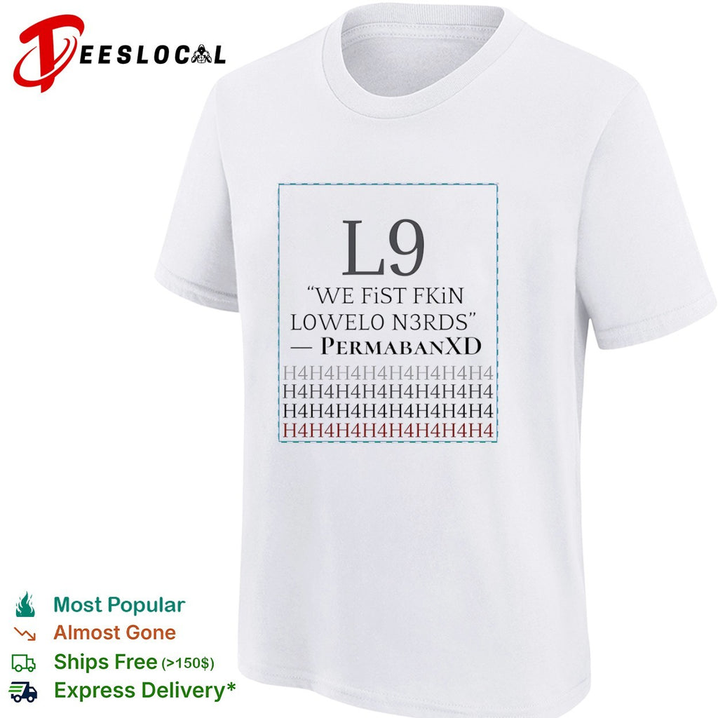 PermabanXD L9 we fist fkin lowelo n3rds h4h4 shirt