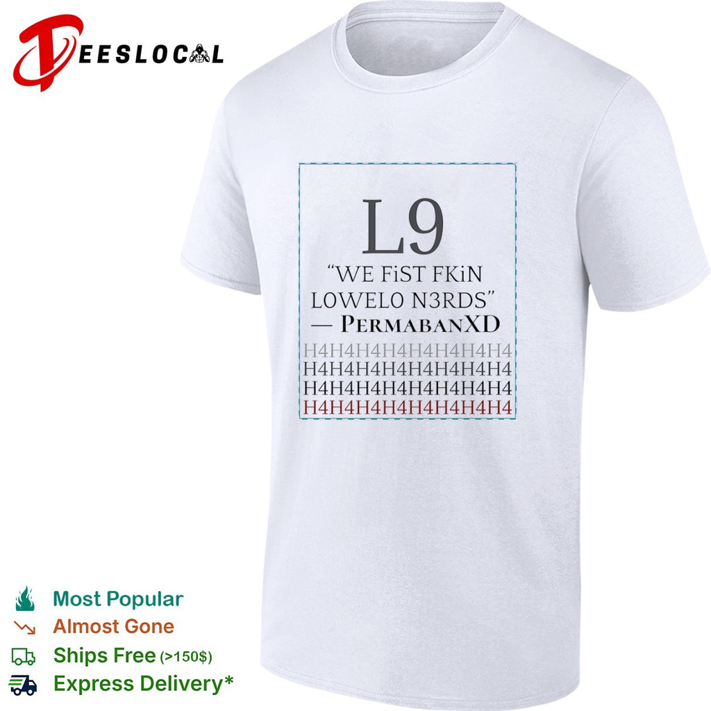 PermabanXD L9 we fist fkin lowelo n3rds h4h4 shirt