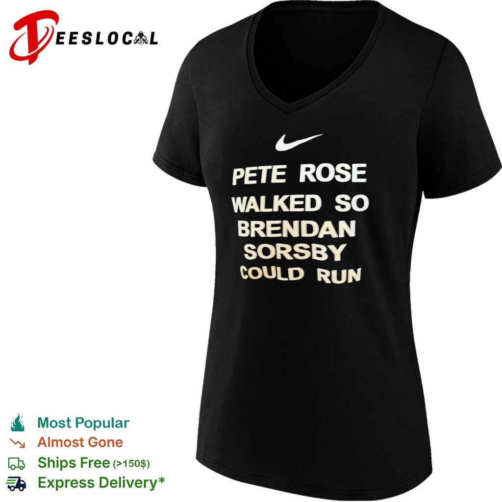 Pete Rose walked so Brendan Sorsby could run shirt