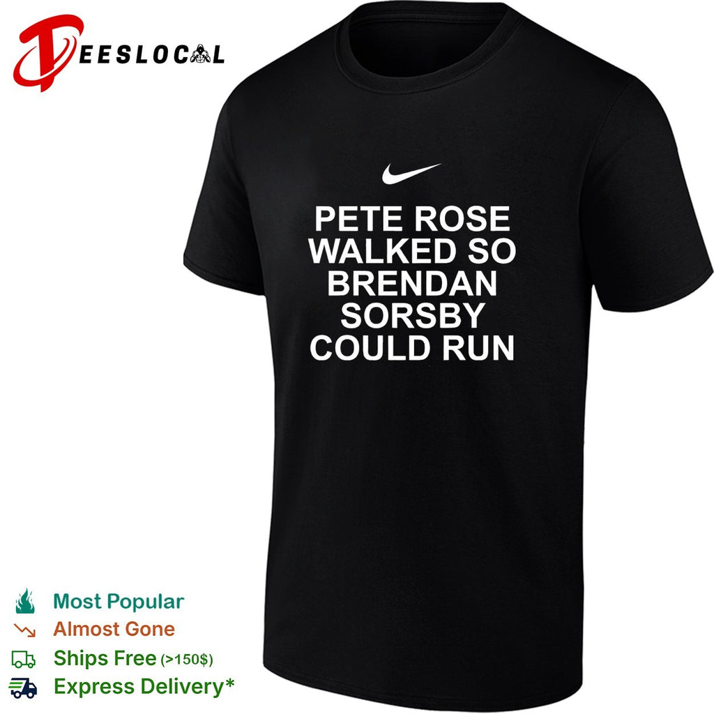 Pete Rose walked so Brendan Sorsby could run baseball quote bold text shirt