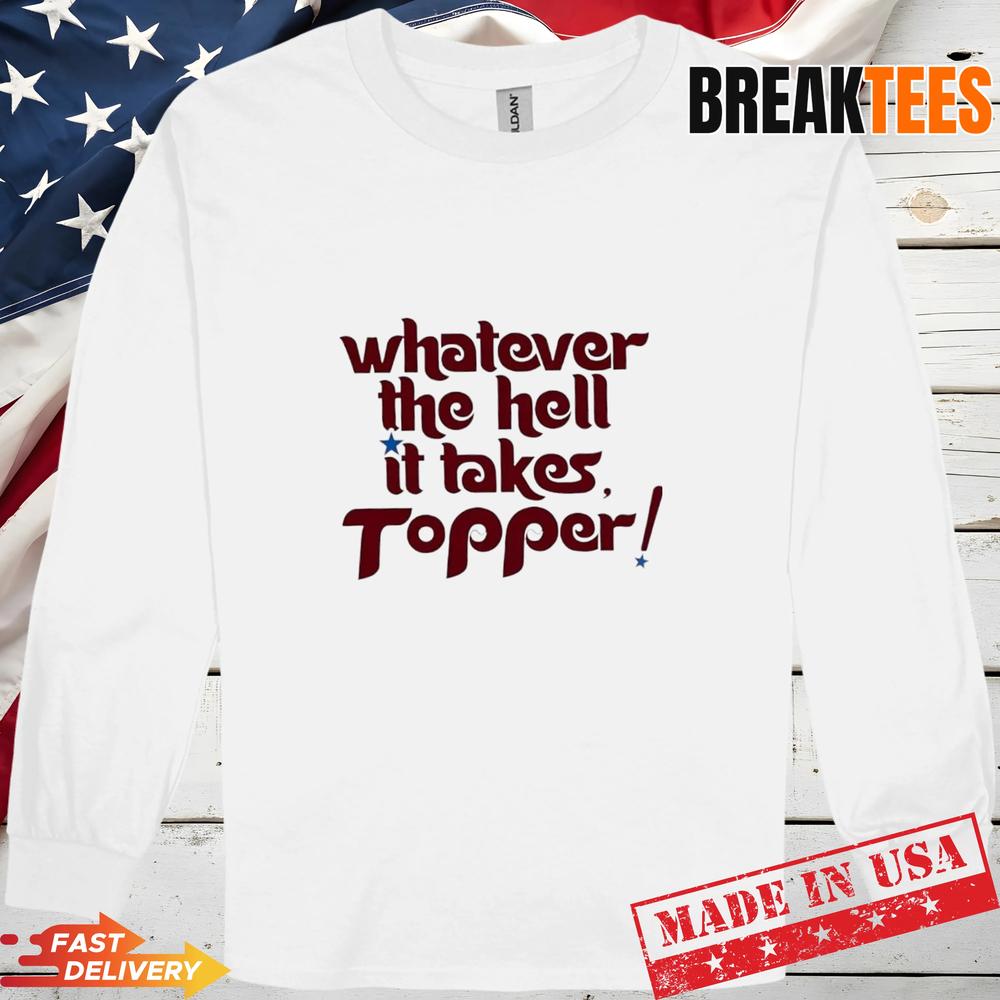 Philadelphia Phillies Baseball Whatever it takes Topper T-Shirt