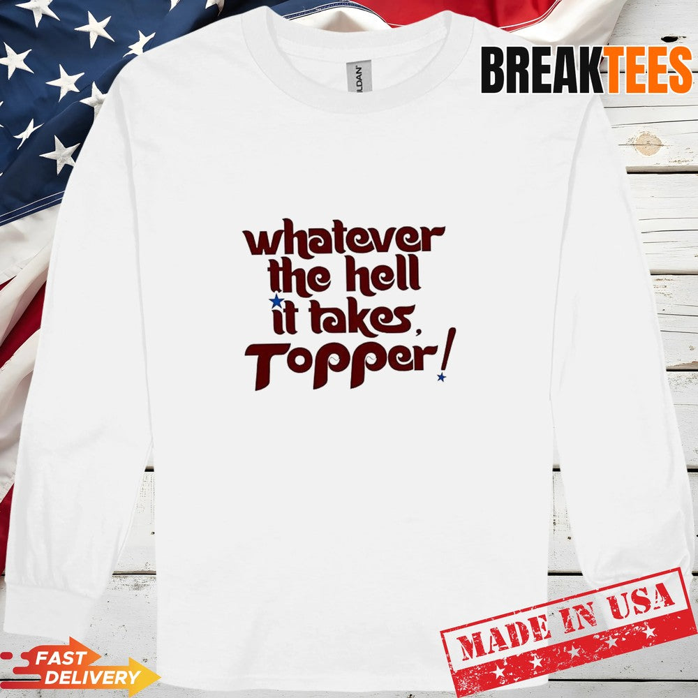 Philadelphia Phillies whatever it takes Topper T-Shirt