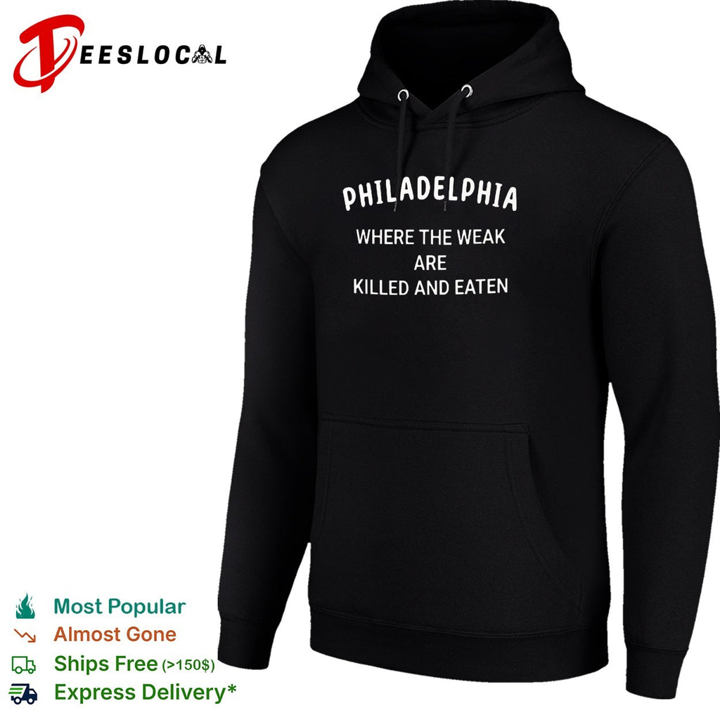 Philadelphia where the weak are killed and eaten sarcastic shirt