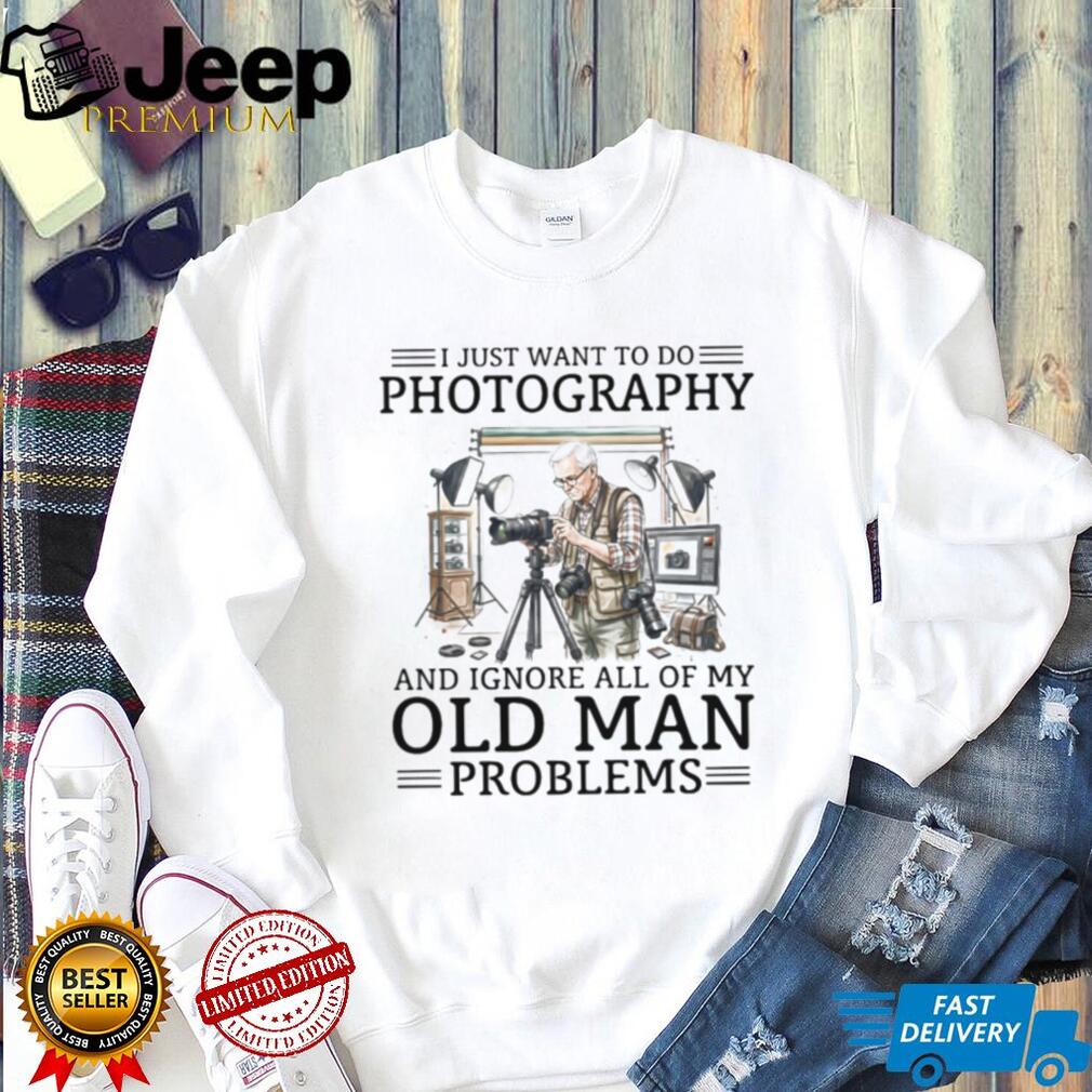 Photographer Studio Old Man Problems Photography Shirt