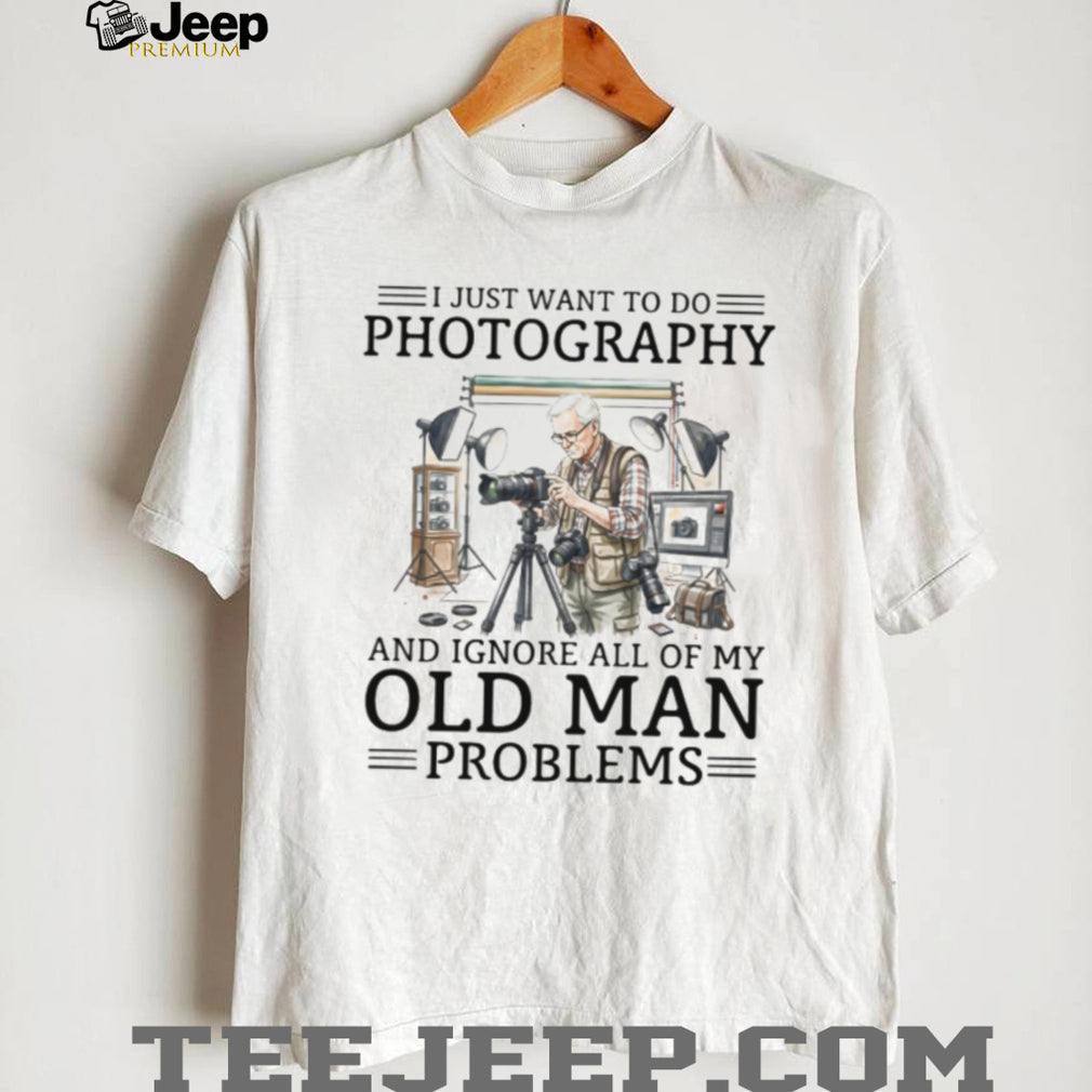 Photographer Studio Old Man Problems Photography Shirt