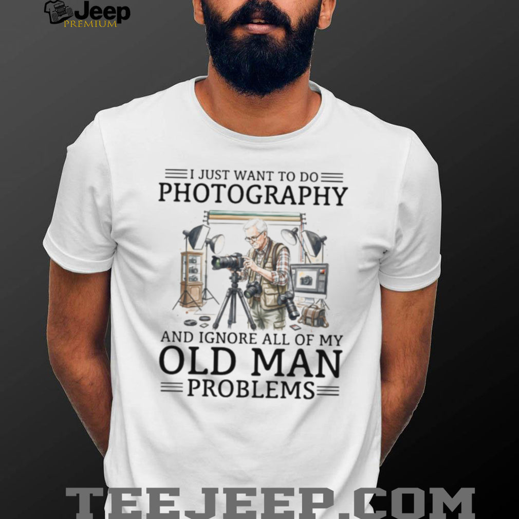 Photographer Studio Old Man Problems Photography Shirt