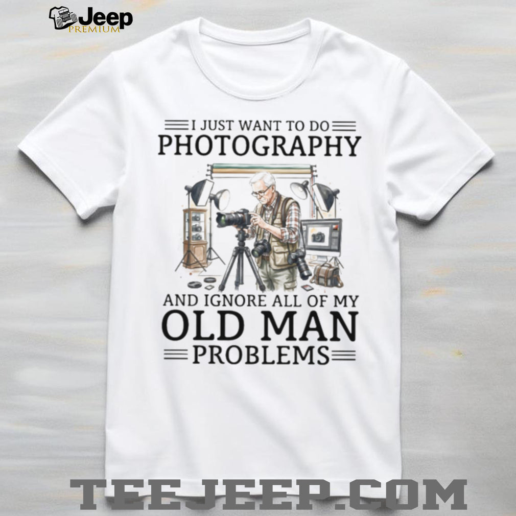 Photographer Studio Old Man Problems Photography Shirt